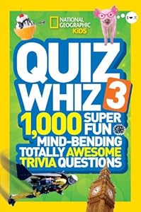 National Geographic Kids Quiz Whiz 3: 1,000 Super Fun Mind-bending Totally Awesome Trivia Questions