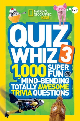National Geographic Kids Quiz Whiz 3: 1,000 Super Fun Mind-bending Totally Awesome Trivia Questions by National Geographic Kids