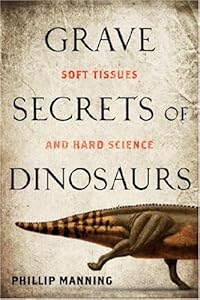 Grave Secrets of Dinosaurs: Soft Tissues and Hard Science