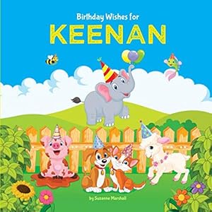 Birthday Wishes for Keenan: Personalized Book and Birthday Book with Birthday Wishes for Kids (Personalized Books for Kids, Happy Birthday Kids, Birthday Gifts for Kids)