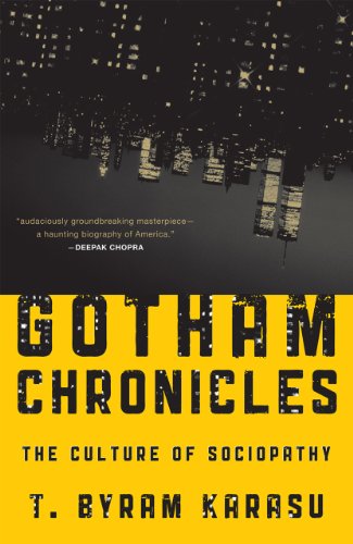 Gotham Chronicles: The Culture of Sociopathy by T. Byram Karasu
