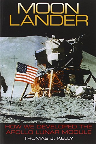 Moon Lander: How We Developed the Apollo Lunar Module by Thomas J. Kelly