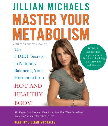 Master Your Metabolism: The 3 Diet Secrets to Naturally Balancing Your Hormones for a Hot and Healthy Body! by Jillian Michaels