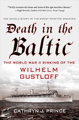 Death in the Baltic: The World War II Sinking of the Wilhelm Gustloff