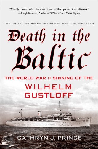 Death in the Baltic: The World War II Sinking of the Wilhelm Gustloff by Cathryn J Prince