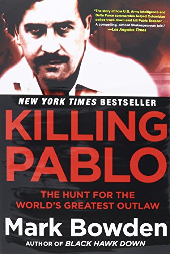 Killing Pablo: The Hunt for the World's Greatest Outlaw by Mark Bowden