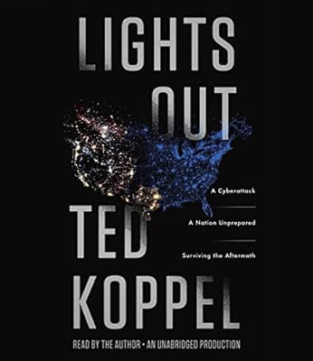 Lights Out: A Cyberattack, A Nation Unprepared, Surviving the Aftermath