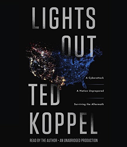 Lights Out: A Cyberattack, A Nation Unprepared, Surviving the Aftermath by Ted Koppel