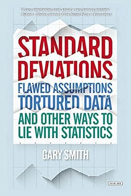 Standard Deviations: Flawed Assumptions, Tortured Data, and Other Ways to Lie with Statistics