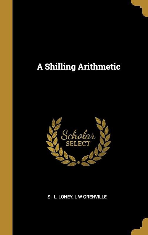 A Shilling Arithmetic by S L Loney
