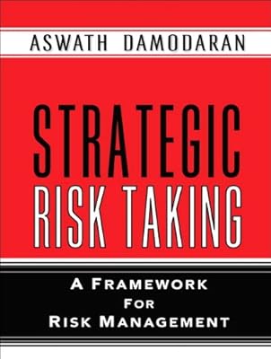 Strategic Risk Taking: A Framework for Risk Management