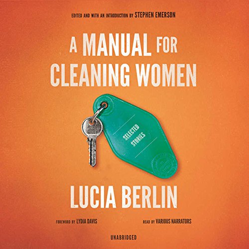 A Manual for Cleaning Women: Selected Stories by Lucia Berlin