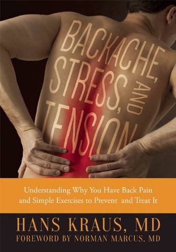 Backache, Stress, and Tension: Understanding Why You Have Back Pain and Simple Exercises to Prevent and Treat It by Hans Kraus
