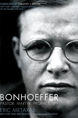 Bonhoeffer: Pastor, Martyr, Prophet, Spy by Eric Metaxas