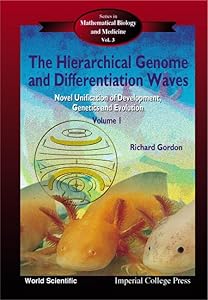 The Hierarchical Genome and Differentiation Waves: Novel Unification of Development, Genetics and Evolution (Series on Mathematical Biology and Medicine - 2 Vol. Set)