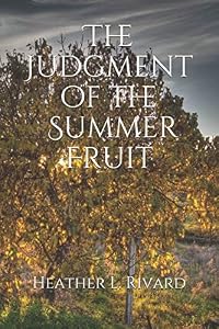 The Judgment of the Summer Fruit by Heather L. Rivard
