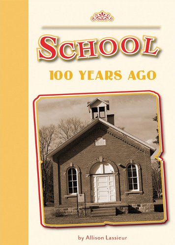 School 100 Years Ago (Amicus Readers: 100 Years Ago (Level 2)) by Allison Lassieur