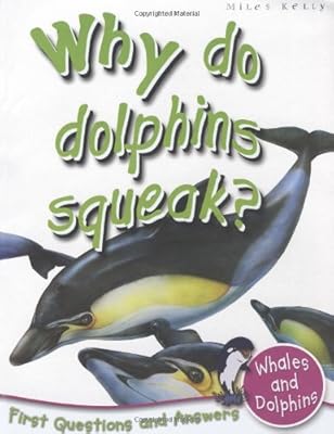 Whales And Dolphins: Why Do Dolphins Squeak? (First Questions And Answers) (First Question and Answers)