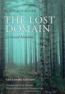 The Lost Domain: Le Grand Meaulnes Centenary Edition by Alain-Fournier