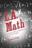 James D. Stein, "L.A. Math: Romance, Crime, and Mathematics in the City of Angels" (Princeton UP, 2016)