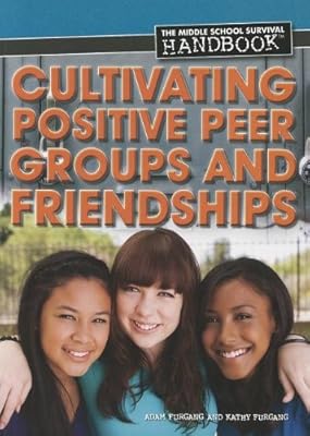 Cultivating Positive Peer Groups and Friendships