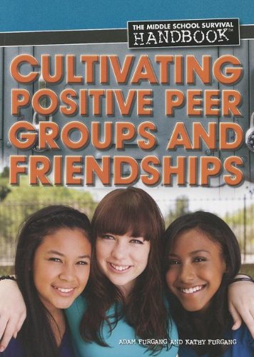Cultivating Positive Peer Groups and Friendships by Adam Furgang