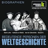 KLASSIK RADIO präsentiert: Bedeutende Personen der Weltgeschichte: Martin Luther / Katharina von Medici / Iwan der Schreckliche / Elisabeth I. KLASSIK RADIO präsentiert: Bedeutende Personen der Weltgeschichte: Martin Luther / Katharina von Medici / Iwan der Schreckliche / Elisabeth I.