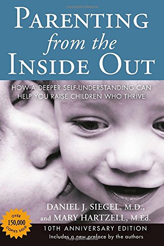Parenting from the Inside Out 10th Anniversary edition: How a Deeper Self-Understanding Can Help You Raise Children Who Thrive by Daniel J. Siegel MD 
			
			
		
		
		
       	 
       		
       			,