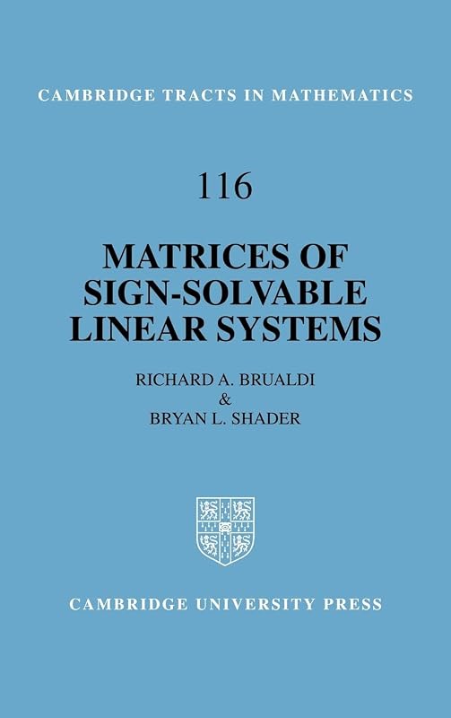 Matrices of Sign-Solvable Linear Systems (Cambridge Tracts in Mathematics, Series Number 116) by Richard A. Brualdi