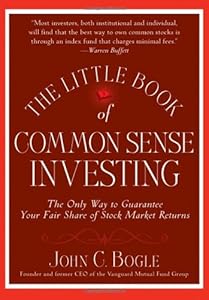 The Little Book of Common Sense Investing: The Only Way to Guarantee Your Fair Share of Stock Market Returns (Little Books. Big Profits) by John C. Bogle