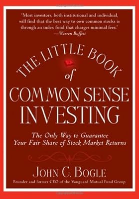 The Little Book of Common Sense Investing: The Only Way to Guarantee Your Fair Share of Stock Market Returns (Little Books. Big Profits)
