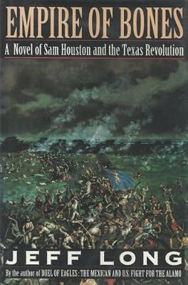 Empire of Bones: A Novel of Sam Houston and the Texas Revolution