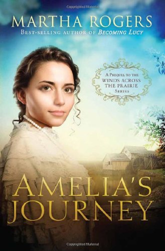 Amelia's Journey: A Prequel to the Winds Across the Prairie Series by Martha Rogers