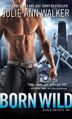 Born Wild: Black Knights Inc. by Julie Ann Walker