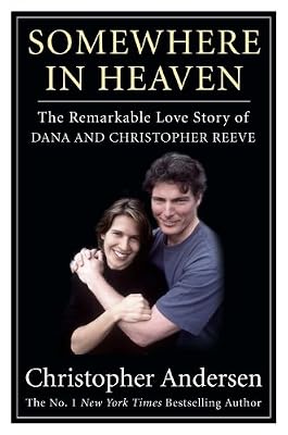 Somewhere in Heaven: The Remarkable Love Story of Dana and Christopher Reeve