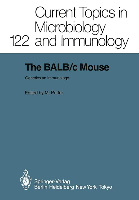 The BALB/c Mouse: Genetics and Immunology (Current Topics in Microbiology and Immunology, 122) by Michael Potter