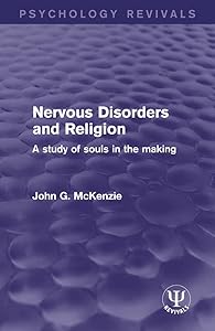 Nervous Disorders and Religion: A Study of Souls in the Making (Psychology Revivals) by John G. McKenzie