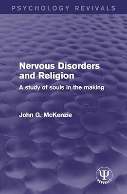 Nervous Disorders and Religion: A Study of Souls in the Making (Psychology Revivals)