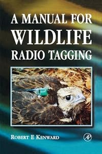 A Manual for Wildlife Radio Tagging (Biological Techniques) by Robert E. Kenward