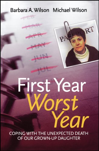 First Year, Worst Year: Coping with the unexpected death of our grown-up daughter by Barbara A. Wilson