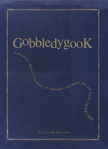 Gobbledygook: A Dictionary That's 2/3 Accurate, 1/3 Nonsense - And 100% Up to You to Decide by William Wilson