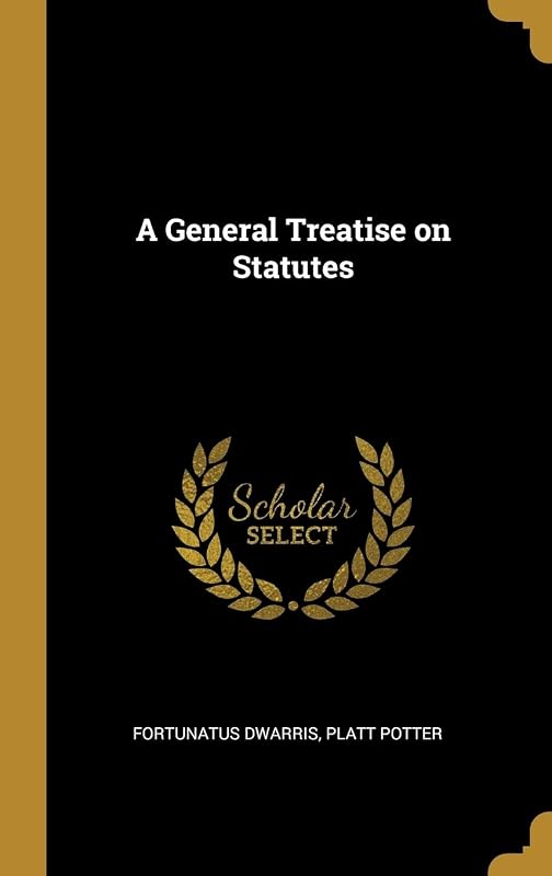 A General Treatise on Statutes by Fortunatus Dwarris