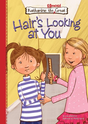 Hair's Looking at You (Katharine the Almost Great) by Lisa Mullarkey