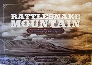 In the Shadow of Rattlesnake Mountain: A Treasury of Recipes, Photos, and Memories : From Lewis and Clark Through the Great Depression by and Technology Columbia River Exhibition of History, Science