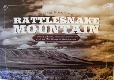 In the Shadow of Rattlesnake Mountain: A Treasury of Recipes, Photos, and Memories : From Lewis and Clark Through the Great Depression