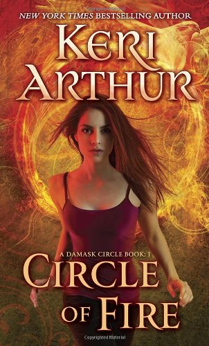 Circle of Fire: A Damask Circle Book: 1 by Keri Arthur