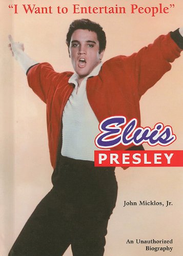 Elvis Presley: I Want to Entertain People by Jr. Micklos John