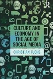 Christian Fuchs, "Culture and Economy in the Age of Social Media" (Routledge, 2015)