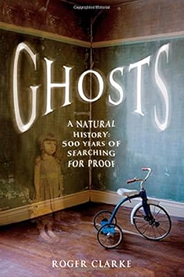 Ghosts: A Natural History: 500 Years of Searching for Proof