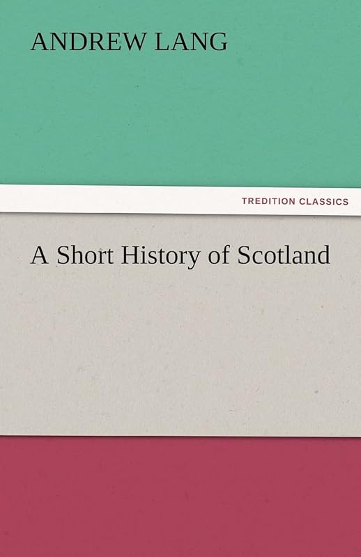 A Short History of Scotland by Andrew Lang
